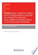 Terrorismo y Derecho Penal: dificultades para alcanzar un concepto unívoco en el ámbito internacional y su evolución en España