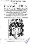 Tesoro militar de cavalleria. Antiguo y moderno modo de armar cavalleros, y professor, segun las ceremonias de qualquier Orden Militar ... Con un breve discurso del origen de los sumos Sacerdotes (etc.)
