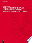 The Admonitions of an Egyptian Sage from a Hieratic Papyrus in Leiden