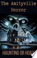 The Amityville Horror: Haunting Or Hoax? Examining The Controversial Case