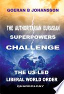 The Authoritarian Eurasian Superpowers Challenge the US-Led Liberal World Order