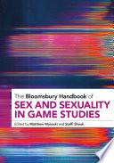 The Bloomsbury Handbook of Sex and Sexuality in Game Studies