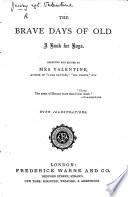 The Brave Days of Old. A Book for Boys. Selected and Edited by Mrs. Valentine
