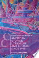 The Cambridge Companion to American Utopian Literature and Culture since 1945