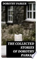 The Collected Stories of Dorothy Parker