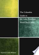 The Columbia Guide to the Latin American Novel Since 1945