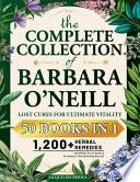 The Complete Collection of Barbara O'Neill - Lost Cures for Ultimate Vitality