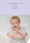 The Complete guide to pregnancy and child care - The baby manual - PART ONE