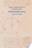 The Composition of Kepler's Astronomia Nova