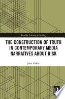 The Construction of Truth in Contemporary Media Narratives about Risk