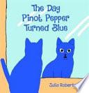 The Day Pinot Pepper Turned Blue