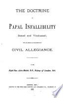 The Doctrine of Papal Infallibility Stated and Vindicated; with an Appendix on the Question of Civil Allegiance