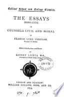 The essays, i-(lviii) or, Counsels civil and moral of Francis lord Verulam, with intr. and notes by H. Lewis