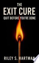 The Exit Cure