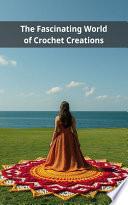 The Fascinating World of Crochet Creations