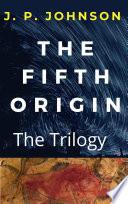 The Fifth Origin. The Trilogy