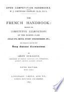 The French Handbook: Designed for Competitive Examinations of the Higher Class ...