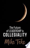The Future of Leadership is Collegiality
