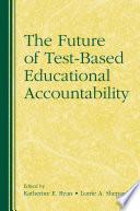 The Future of Test-Based Educational Accountability