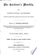 The Gardener's Monthly and Horticultural Advertiser Devoted to Horticulture, Aboriculture, Botany and Rural Affairs