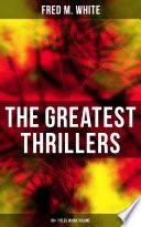 The Greatest Thrillers of Fred M. White (90+ Titles in One Volume)