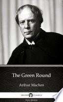 The Green Round by Arthur Machen - Delphi Classics (Illustrated)