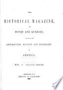 The Historical Magazine and Notes and Queries Concerning the Antiquities, History and Biography of America