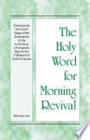 The Holy Word for Morning Revival - Entering into the Fourth Stage of the Experience of Life to Arrive at a Full-grown Man for the Fulfillment of God's Purpose