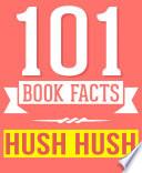 The Hush, Hush Saga - 101 Amazingly True Facts You Didn't Know