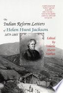 The Indian Reform Letters of Helen Hunt Jackson, 1879–1885