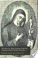 The life of st. Mary Frances of the five wounds of Jesus Christ. From the Ital. by D. Ferris