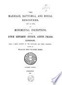 The Marriage, Baptismal and Burial Registers, 1571-1874, and Monumental Inscriptions of the Dutch Reformed Church, Austin Friars, London