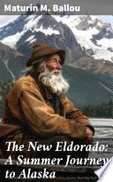 The New Eldorado: A Summer Journey to Alaska