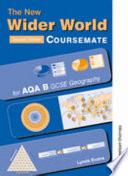 The New Wider World Coursemate for AQA B GCSE Geography