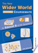 The New Wider World Coursemate for Edexcel B GCSE Geography