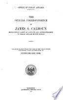 The Official Correspondence of James S. Calhoun While Indian Agent at Santa Fé and Superintendent of Indian Affairs in New Mexico