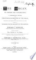 The Organ, its History and Construction: a comprehensive treatise on the structure & capabilities of the Organ with specifications and suggestive details for instruments of all sizes