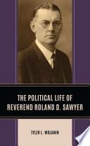 The Political Life of Reverend Roland D. Sawyer