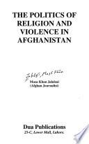 The Politics of Religion and Violence in Afghanistan
