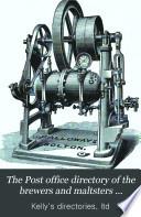 The Post office directory of the brewers and maltsters [afterw.] Kelly's directory of the wine and spirit trades, with which are included brewers and maltsters. 1st-10th, 12th-16th ed