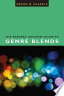 The Readers' Advisory Guide to Genre Blends