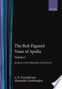 The Red-figured Vases of Apulia: Early and Middle Apulian