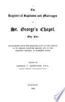The Registers of Baptisms and Marriages at St. George's Chapel, May Fair