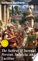 The Satires of Juvenal, Persius, Sulpicia, and Lucilius
