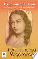 The Science of Religion : The Autobiography of Swami Yogananda