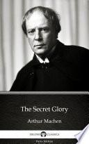 The Secret Glory by Arthur Machen - Delphi Classics (Illustrated)