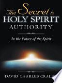 The Secret to Holy Spirit Authority
