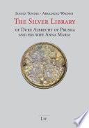 The Silver Library of Duke Albrecht of Prussia and his wife Anna Maria