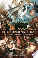 The Supernatural in Tudor and Stuart England