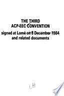 The Third ACP-EEC Convention Signed at Lomé on 8 December 1984 and Related Documents